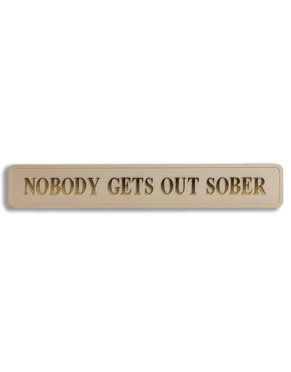 Cream & Gold "Nobody Gets Out Sober" Wall Sign