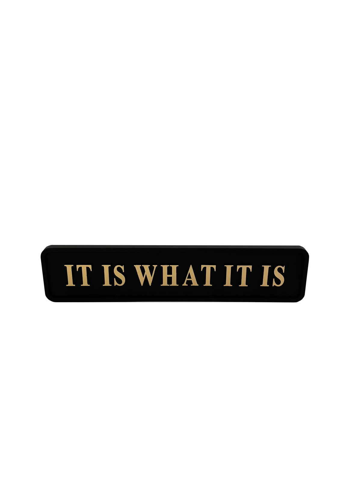 Black & Gold "It Is What It Is" Wall Sign